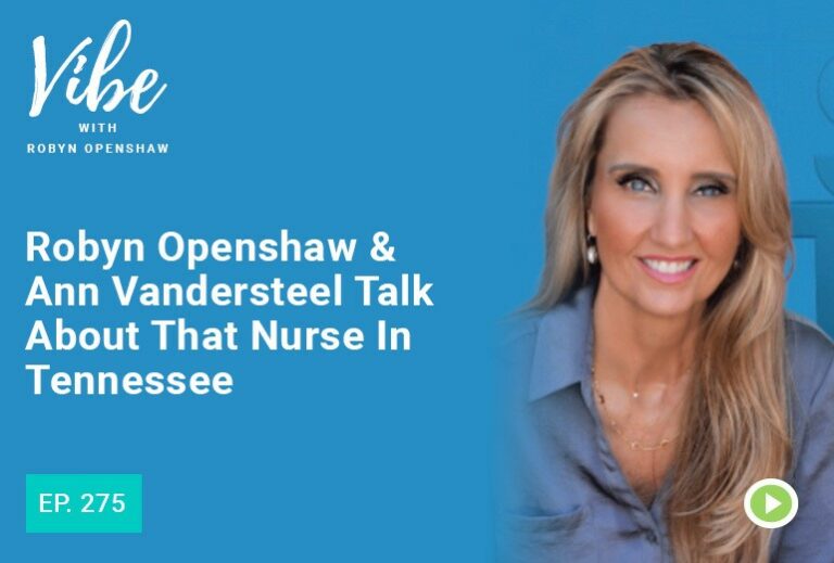 Vibe with Robyn Openshaw: Robyn Openshaw & Ann Vandersteel Talk About The Nurse In Tennessee. Episode 275