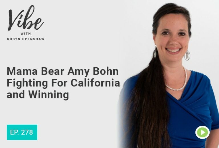 Vibe with Robyn Openshaw: Mama Bear Amy John Fighting For California and Winning. Episode 278