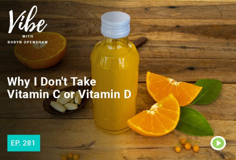 Vibe with Robyn Openshaw: Why I Don't Take Vitamin C or Vitamin D