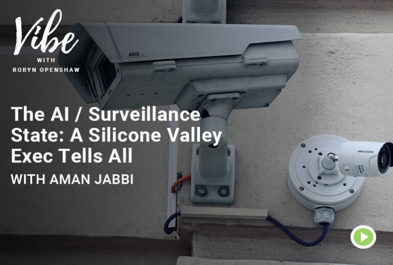 Vibe with Robyn Openshaw: The AI / Surveillance State, A Silicone Valley Exec Tells All With Aman Jabbi