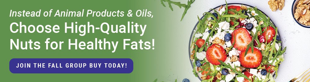 Instead of animal products and oils, choose high-quality nuts for healthy fats! Stock up and save in our Fall Group Buy today! 