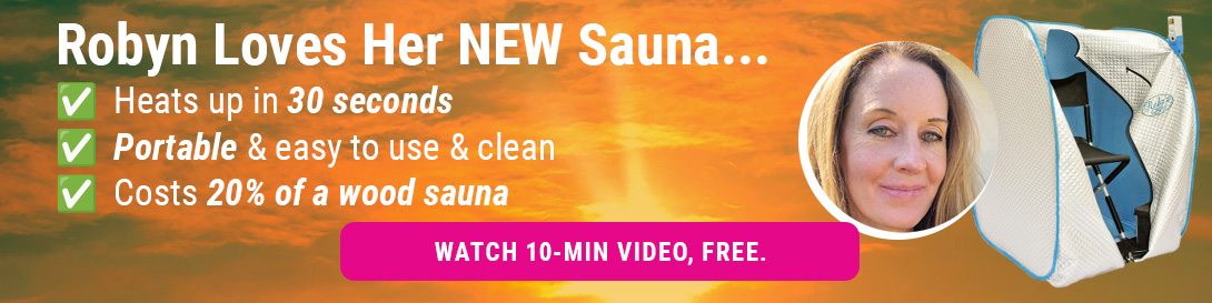 Robyn loves her new sauna. Watch her 10-minute video for free!