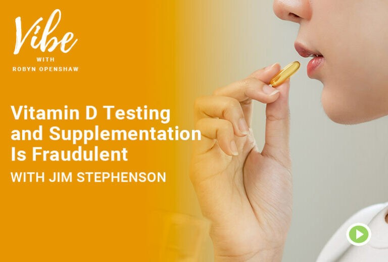Vibe with Robyn Openshaw: Vitamin D Testing and Supplementation is Fraudulent with Jim Stephenson