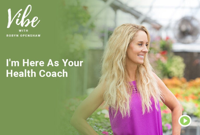 Vibe with Robyn Openshaw: I'm Here As Your Health Coach