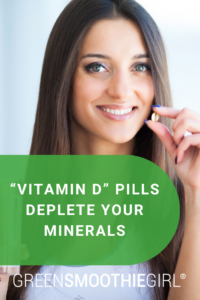 Vitamin D Pills Deplete Your Minerals