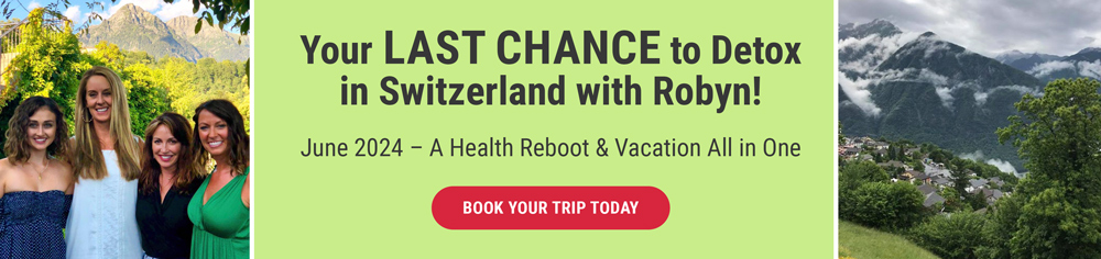 Detox with Robyn Openshaw in Switzerland in June 2024. Book your spot today!