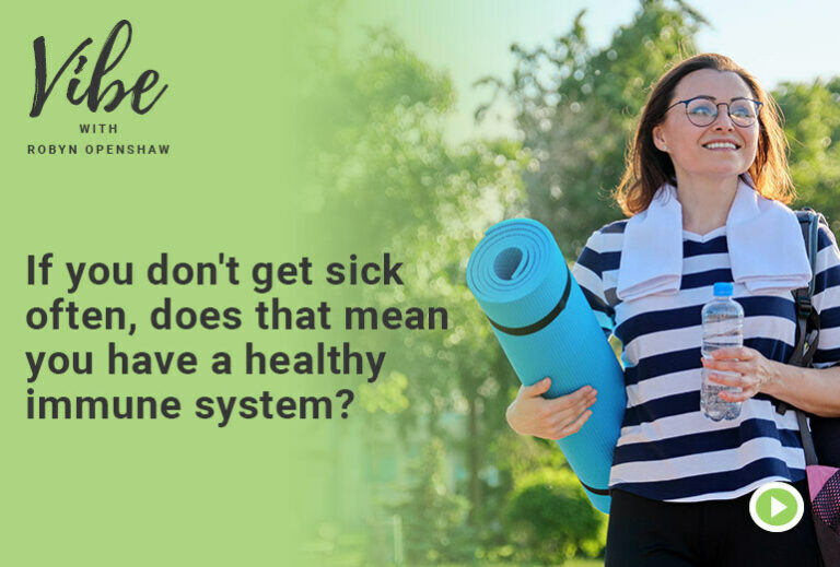 Vibe with Robyn Openshaw: If you don't get sick often, does that mean you have a healthy immune system?