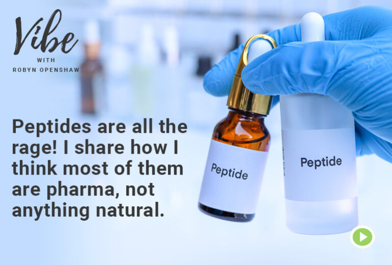Vibe with Robyn Openshaw: Peptides are all the rage! I share how I think most of them are Pharma, not anything natural.