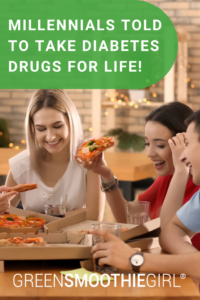 Millennials told to take diabetes drugs for life!