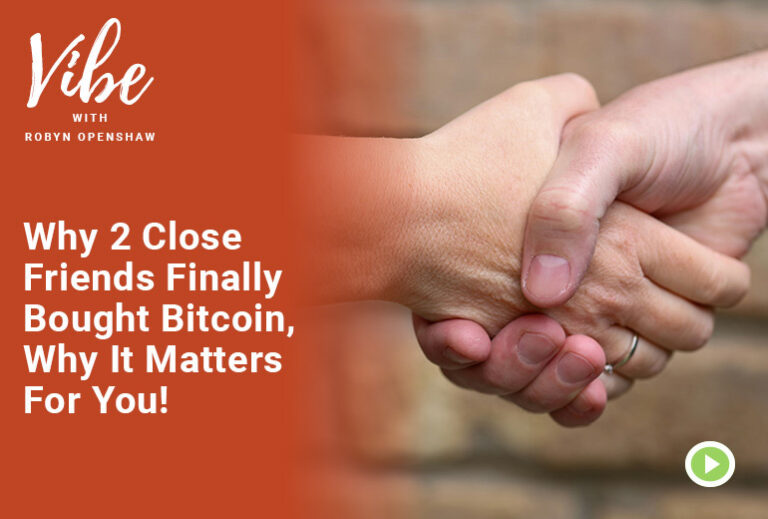 Vibe with Robyn Openshaw: Why two close friends finally bought bitcoin, why it matters for you!