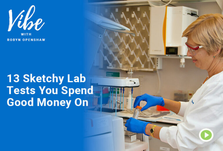 Vibe with Robyn Openshaw, Episode 337. 13 Sketchy lab tests you spend good money on.