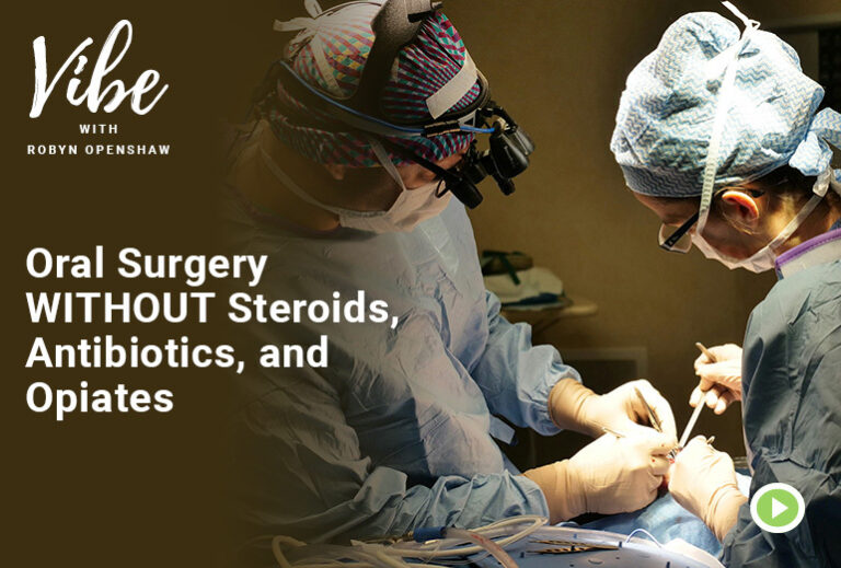 Vibe with Robyn Openshaw. Episode 340, Oral Surgery without steroids, antibiotics, and opiates.