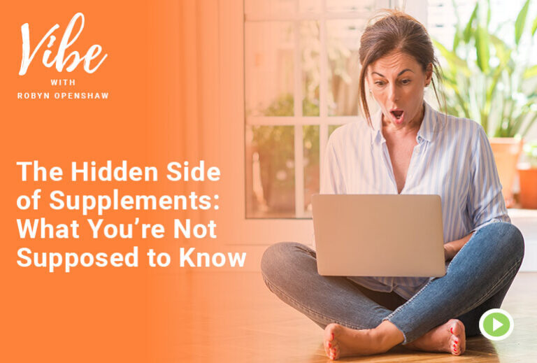 Vibe with Robyn Openshaw: The Hidden Side of Supplements: What You're Not Supposed to Know