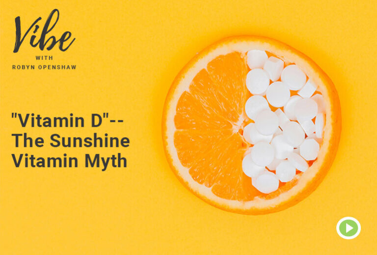 Vibe with Robyn Openshaw: "Vitamin D" -- The Sunshine Vitamin Myth
