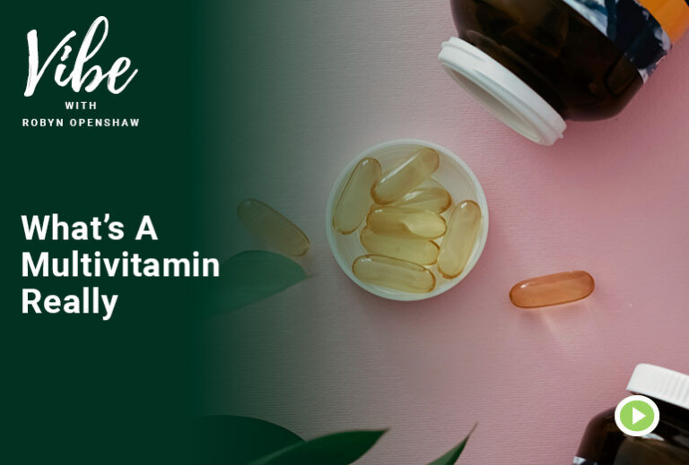 Vibe with Robyn Openshaw: What's A Multivitamin really