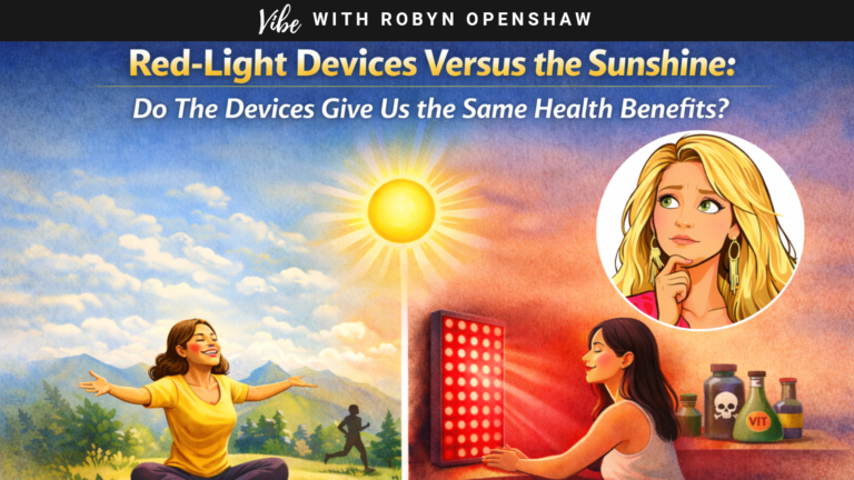 Vibe with Robyn Openshaw, episode 351: Red Light- Do The Devices Give Us The Same Health Benefits?