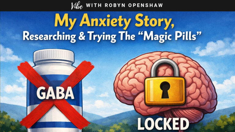 Vibe with Robyn Openshaw, episode 374: My Anxiety Story, Researching & Trying the "Magic Pills"