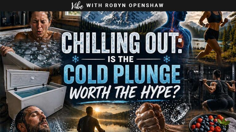 Vibe with Robyn Openshaw, episode 380: Chilling Out: Is the Cold Plunge Worth the Hype?